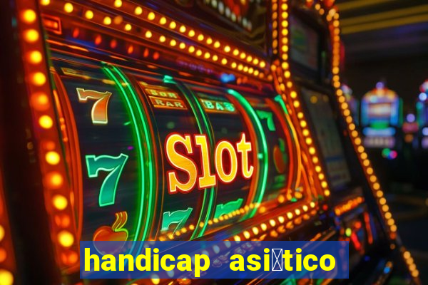 handicap asi谩tico 0.0 0 5