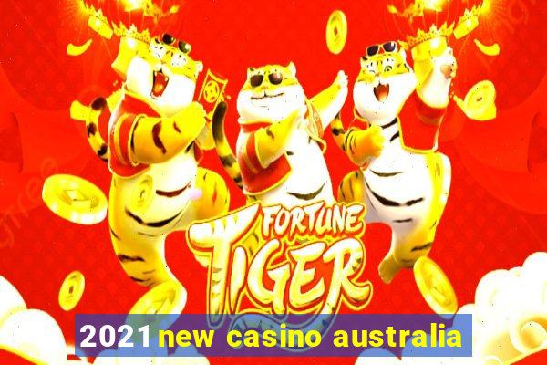 2021 new casino australia