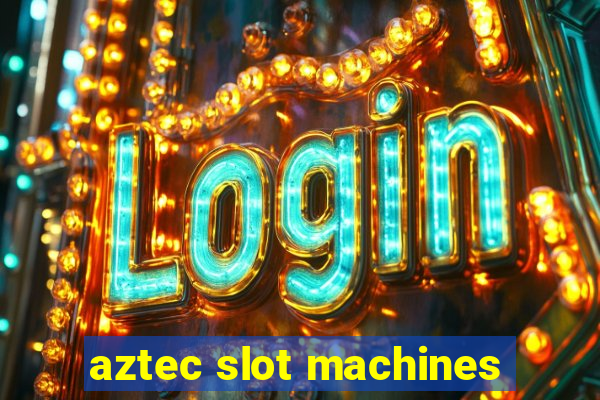 aztec slot machines