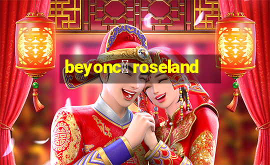 beyonc茅 roseland