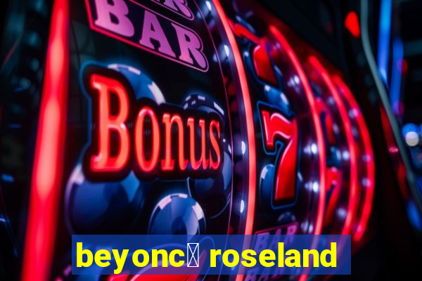 beyonc茅 roseland