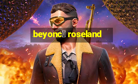 beyonc茅 roseland