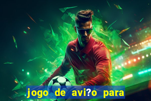 jogo de avi?o para ganhar dinheiro