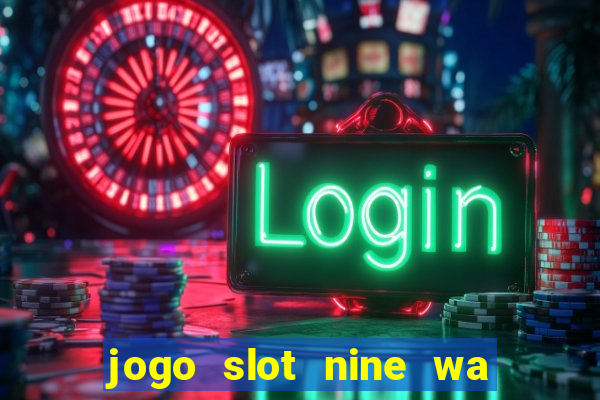 jogo slot nine wa paga mesmo