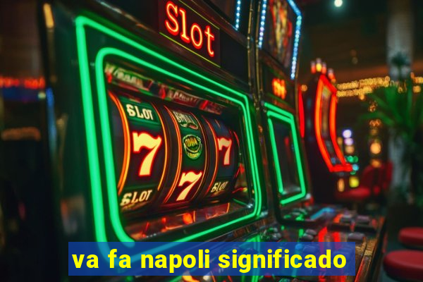 va fa napoli significado