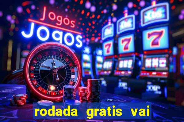 rodada gratis vai de bet