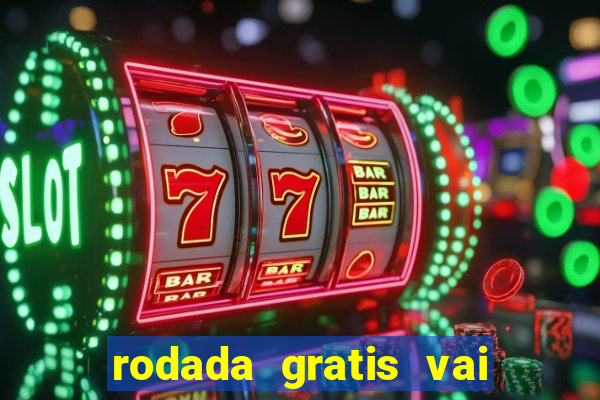 rodada gratis vai de bet