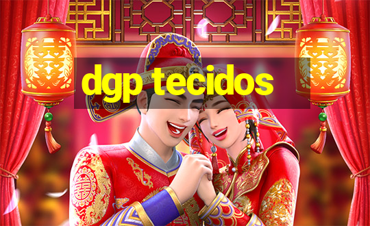 dgp tecidos