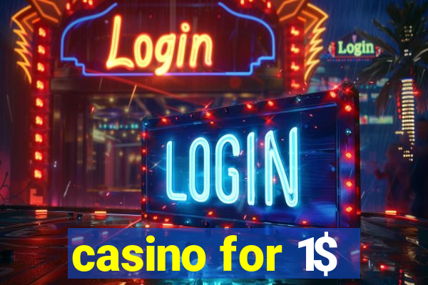 casino for 1$