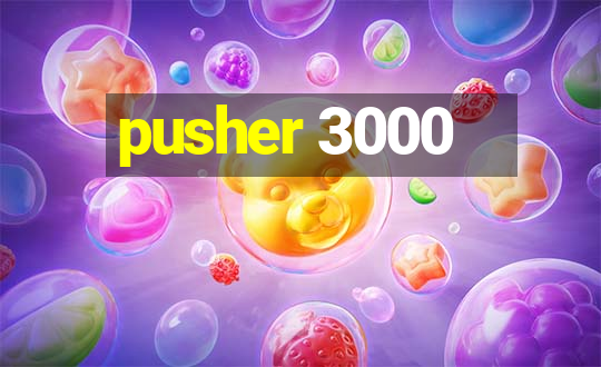 pusher 3000