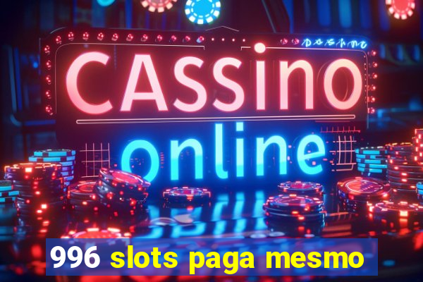 996 slots paga mesmo