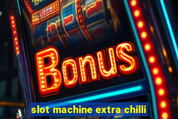 slot machine extra chilli