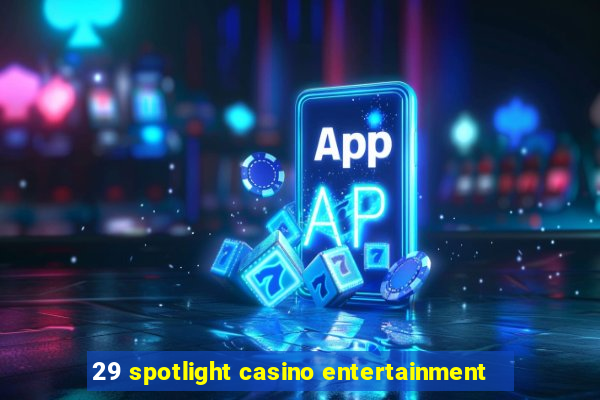 29 spotlight casino entertainment