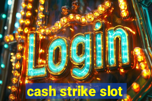 cash strike slot