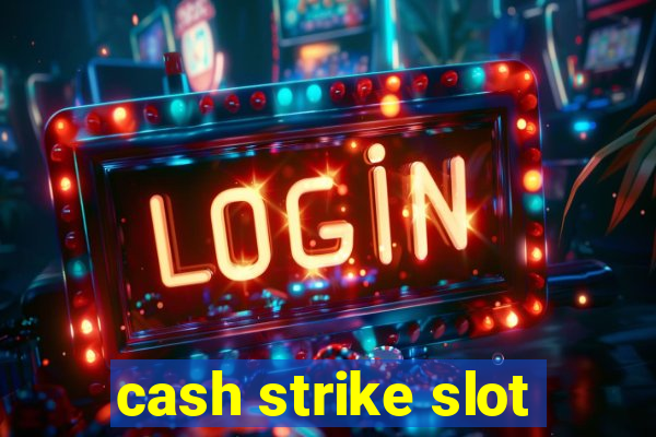 cash strike slot