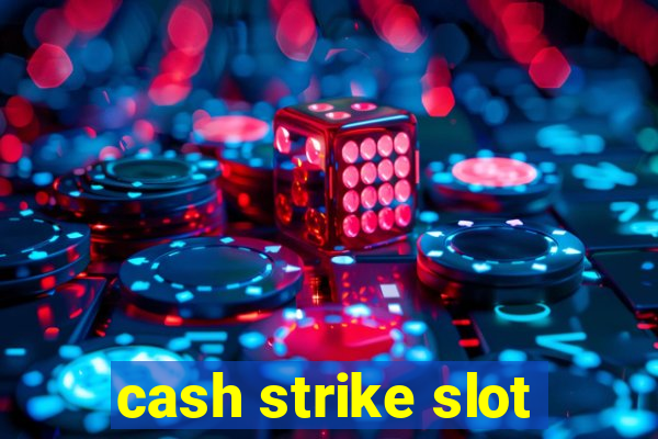 cash strike slot