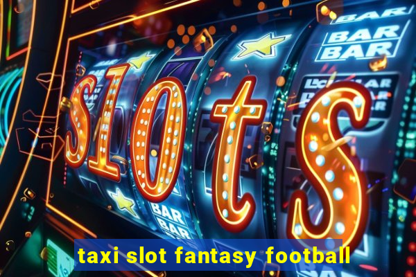 taxi slot fantasy football