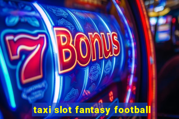 taxi slot fantasy football