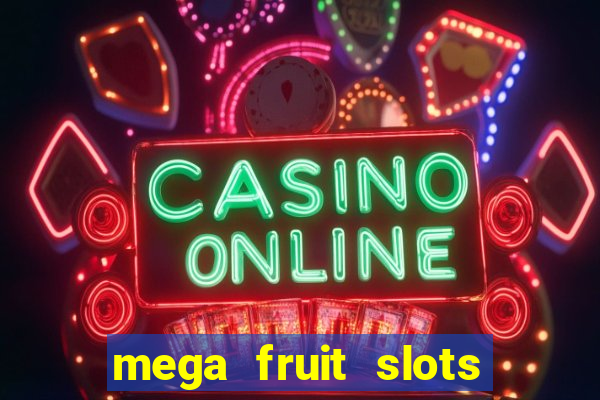 mega fruit slots paga mesmo