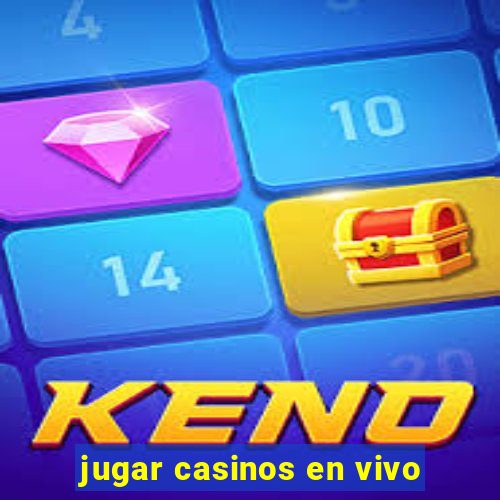 jugar casinos en vivo