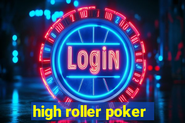 high roller poker