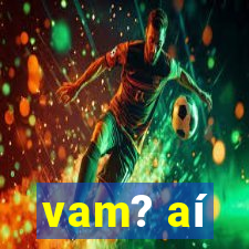 vam? aí