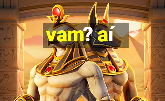 vam? aí