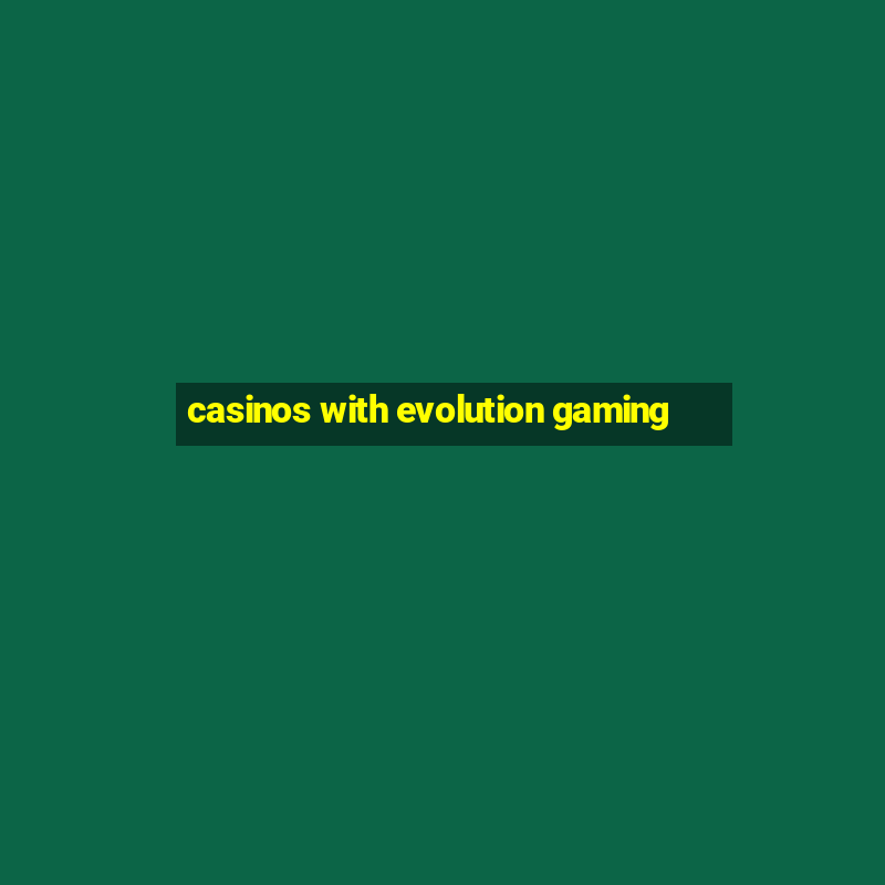 casinos with evolution gaming