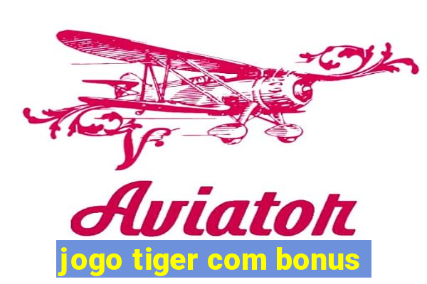 jogo tiger com bonus