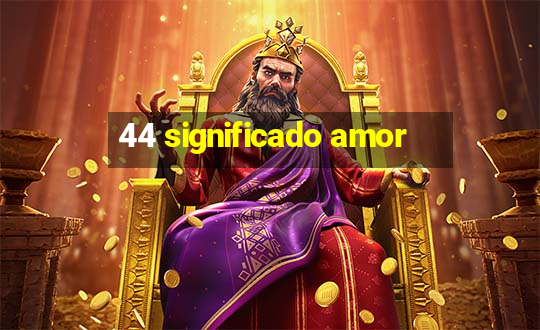 44 significado amor