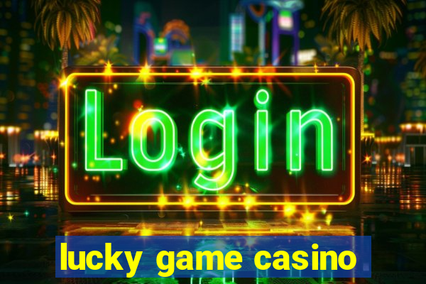 lucky game casino