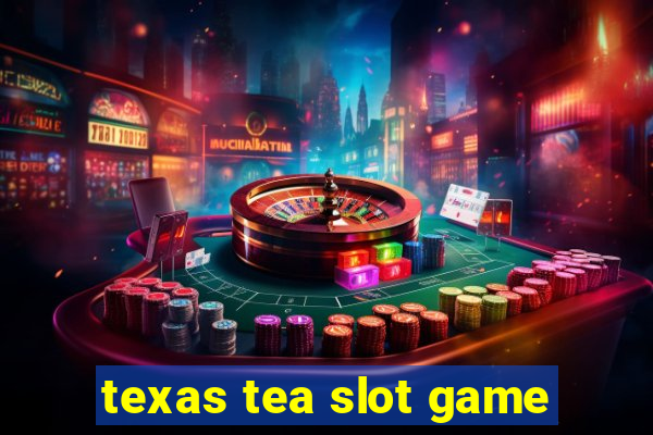 texas tea slot game