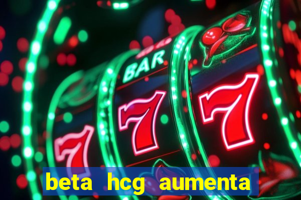 beta hcg aumenta quanto por dia