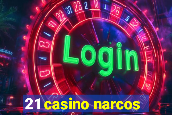 21 casino narcos