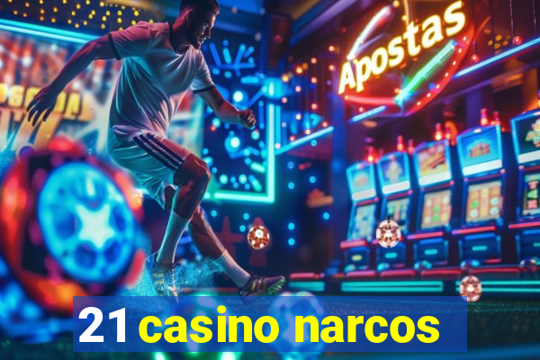 21 casino narcos