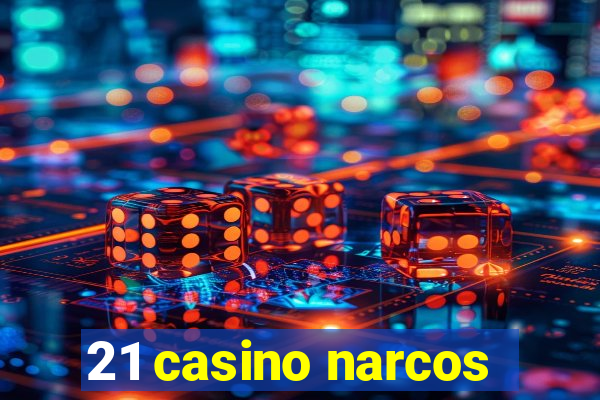 21 casino narcos