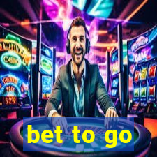 bet to go