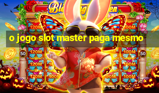 o jogo slot master paga mesmo