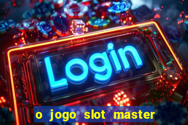 o jogo slot master paga mesmo