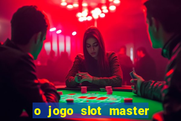 o jogo slot master paga mesmo