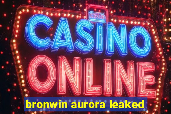 bronwin aurora leaked