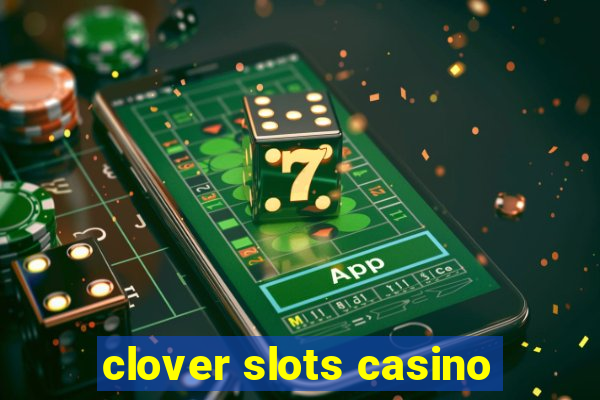 clover slots casino