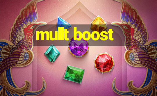 mullt boost