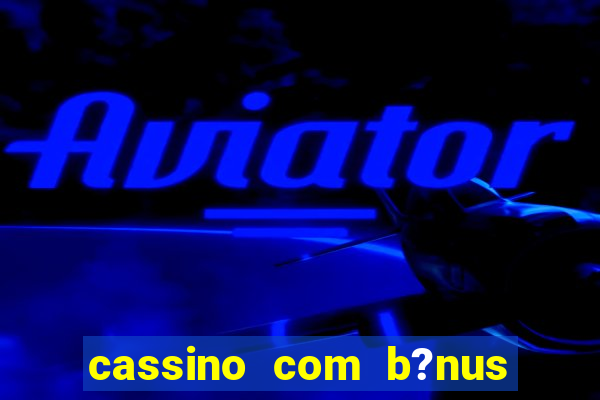 cassino com b?nus sem depósito