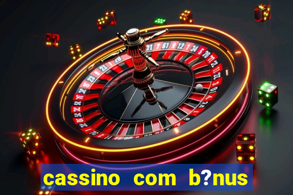 cassino com b?nus sem depósito