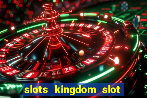 slots kingdom slot game online