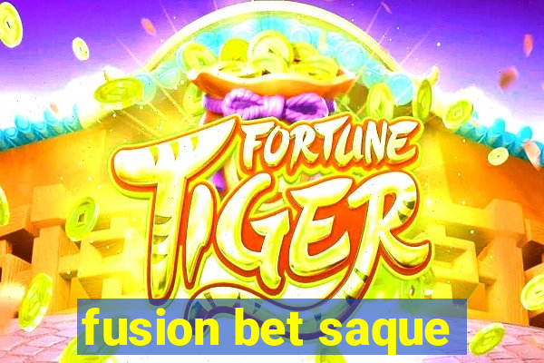 fusion bet saque