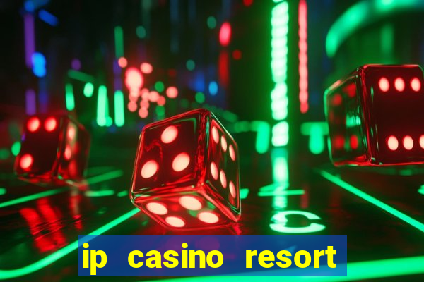 ip casino resort biloxi mississippi