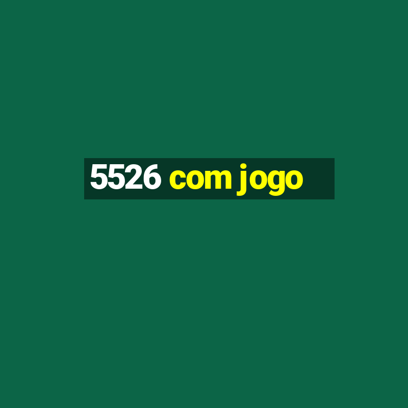 5526 com jogo