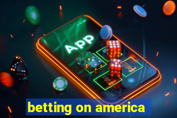 betting on america